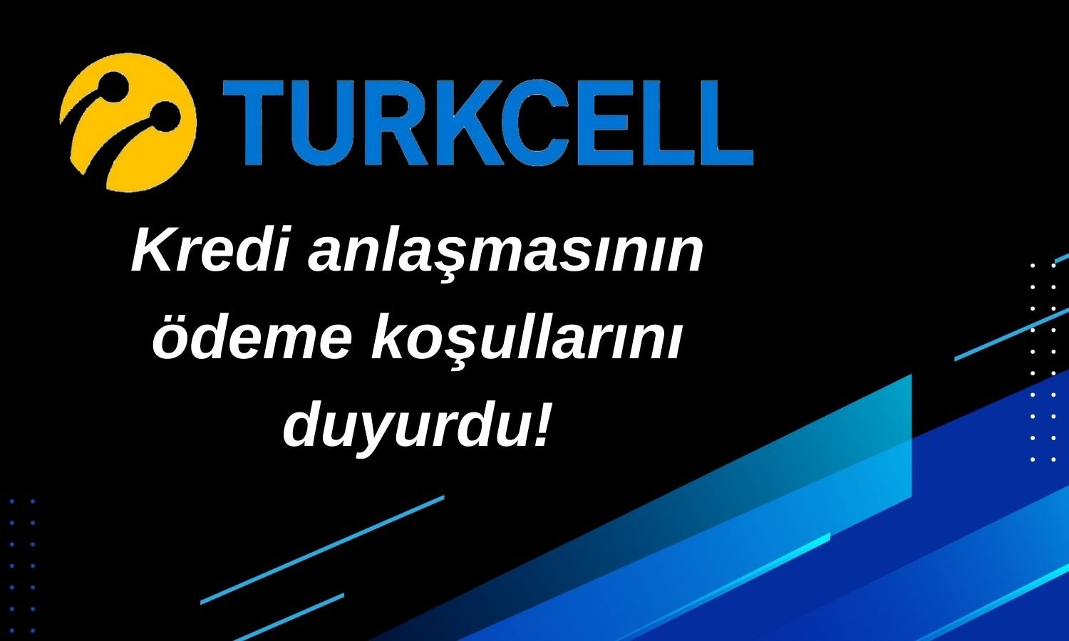 Turkcell Uzun Vadeli Kredi Sözleşmesi Ödeme Tarihlerini Açıkladı