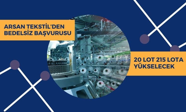 20 Lot 215 Lota Yükselecek! Arsan Tekstil’den Bedelsiz Başvurusu