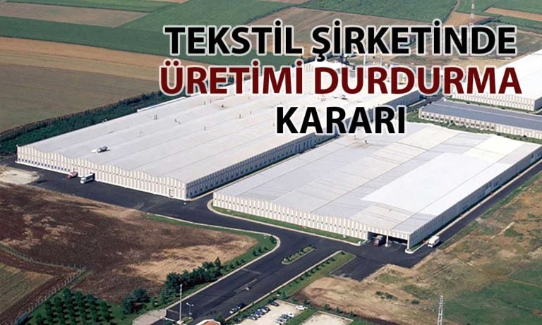 Akın Tekstil kararını duyurdu: O fabrikada üretim duruyor