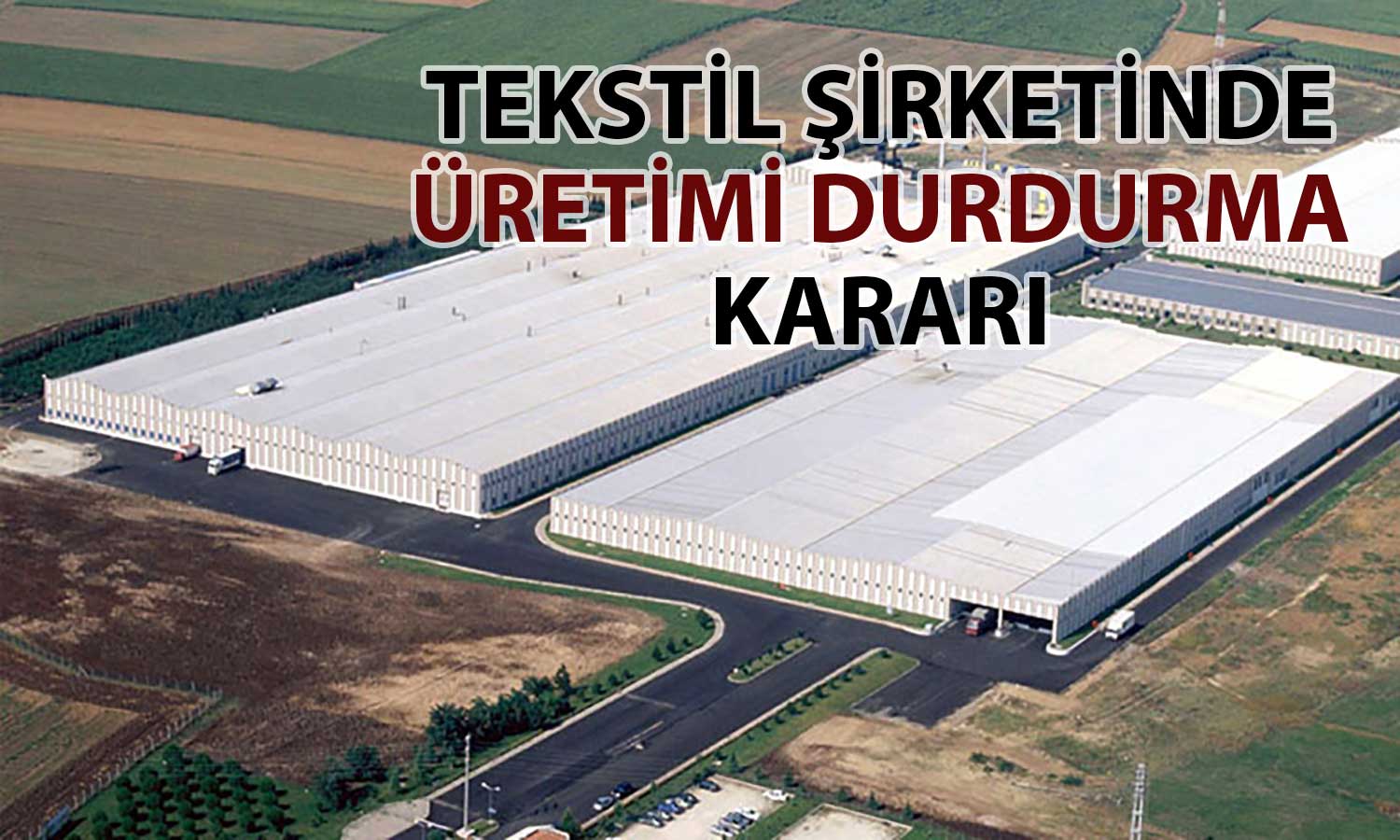 Akın Tekstil kararını duyurdu: O fabrikada üretim duruyor