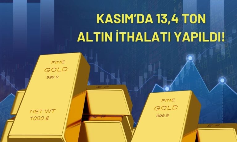 Altın ithalatı Kasım’da 13,4 ton ile yılın zirvesine ulaştı!