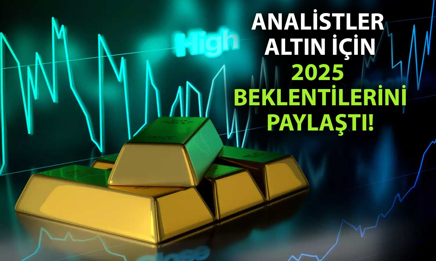 Altını 2025’te ne bekliyor? Analistlerden temkinli yaklaşım