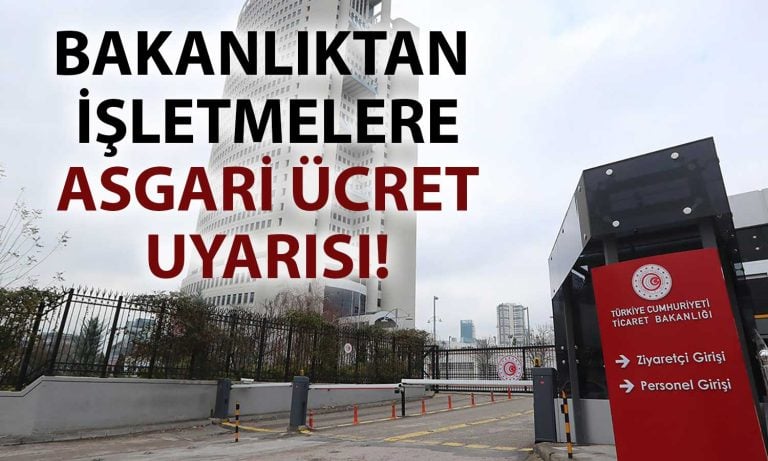 Asgari ücret artışı sonrası Ticaret Bakanlığı işletmeleri uyardı