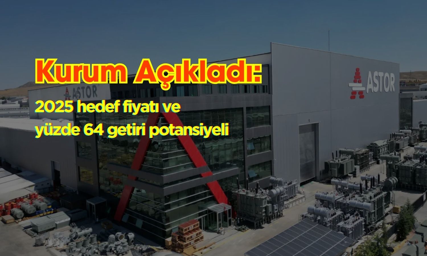 Astor Enerji (ASTOR) 2025 hedef fiyatı: Yüzde 64 potansiyel