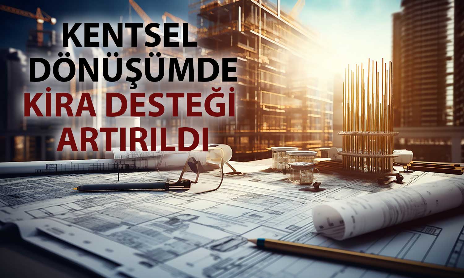 Bakan Kurum açıkladı: Kentsel dönüşüm için kira desteği artırıldı