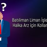 Batıliman Liman İşletmeleri’nin halka arzı için başvuru yapıldı