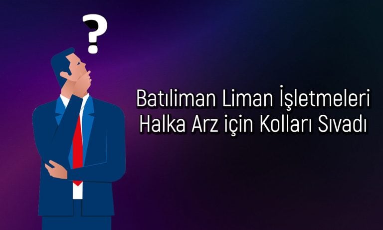 Batıliman Liman İşletmeleri’nin halka arzı için başvuru yapıldı