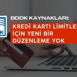 BDDK kaynakları: Kredi kartı limiti için yeni düzenleme yok!