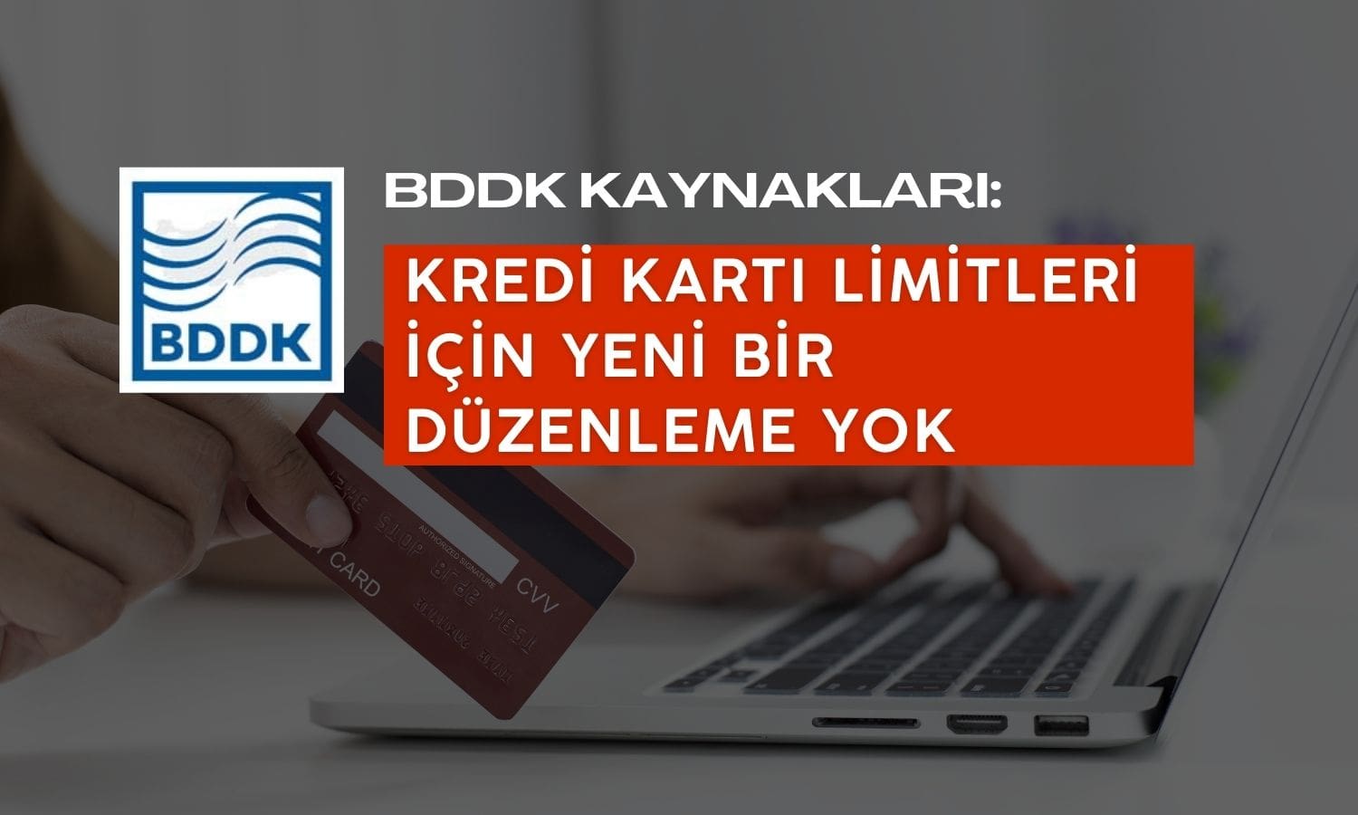 BDDK kaynakları: Kredi kartı limiti için yeni düzenleme yok!