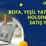 BofA, YESIL paylarında net satış tarafına geçti
