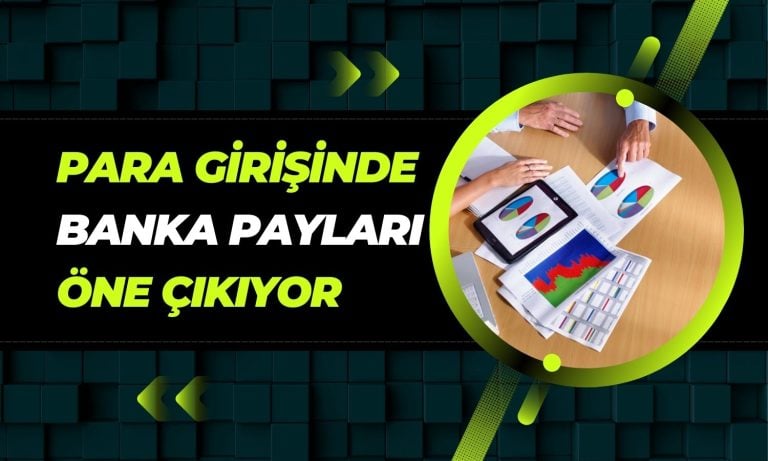 Borsada para girişi banka hisselerinde yoğunlaşıyor