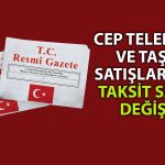 Cep telefonu ve taşıt alımlarında taksit sayısında yeni düzenleme