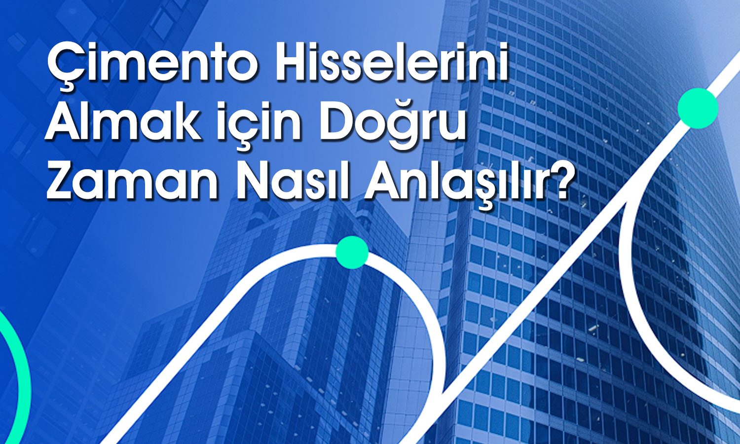 Çimento hisseleri hangi dönemlerde alınmalı?