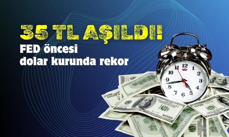 Dolar kurunda yeni rekor! 35 lirayı aştı