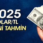 Dolar/TL 2025 yıl sonunda ne kadar olacak?