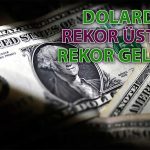 Dolar/TL’de yukarı hareket sürüyor: Yeni zirve geldi