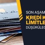 Düzenlemede son aşama: Kredi kartı limitleri düşürülecek