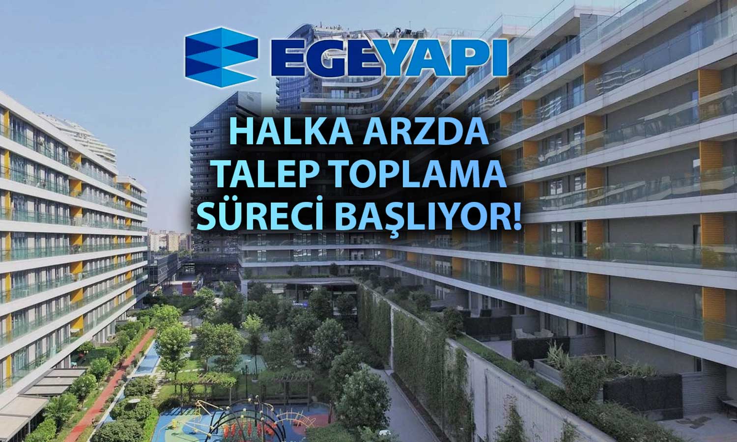 Egeyapı Avrupa GYO için talep toplama tarihleri açıklandı