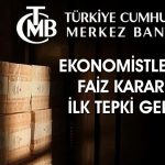Ekonomistlerin faiz kararına tepkileri ayrıştı