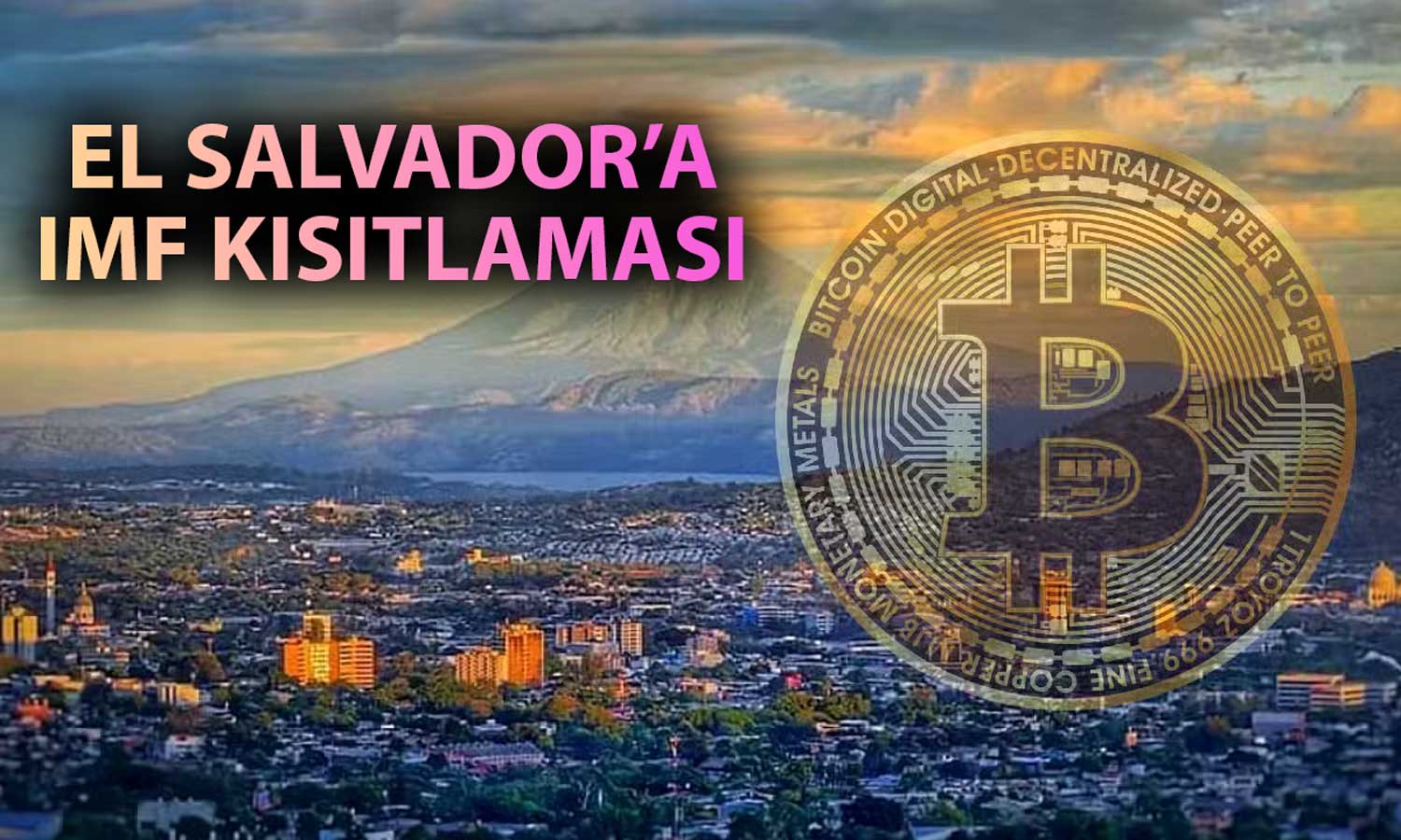 El Salvador, IMF ile anlaştı: Bitcoin faaliyetleri sınırlanacak