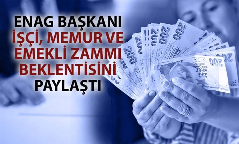 ENAG Başkanı açıkladı: Memur, emekli ve işçiye zam ne olacak?