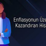 Enflasyonu yenmeyi başaran BIST 50 hisseleri hangileri?