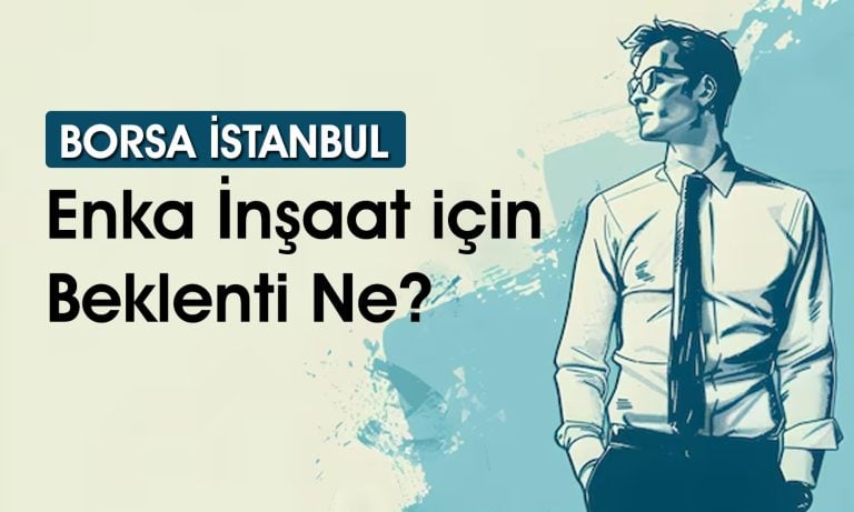 Enka İnşaat’ta 12 Aylık Hedef Fiyat Ne? Kurumlar Ne Diyor?