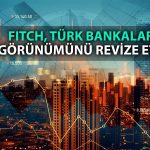 Fitch Ratings, Türk bankaları görünümünde geri adım attı