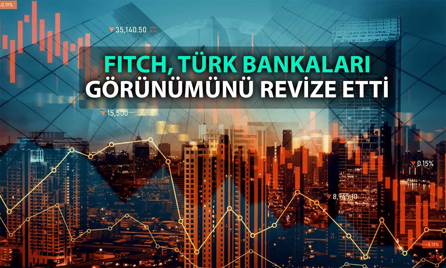 Fitch Ratings, Türk bankaları görünümünde geri adım attı