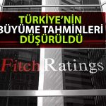 Fitch’ten Türkiye değerlendirmesi: Büyüme beklentisi düşürüldü