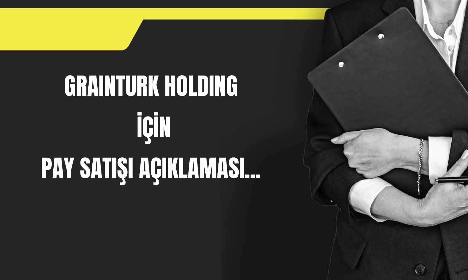 Grainturk Holding (GRTHO) duyurdu: Patron pay sattı!