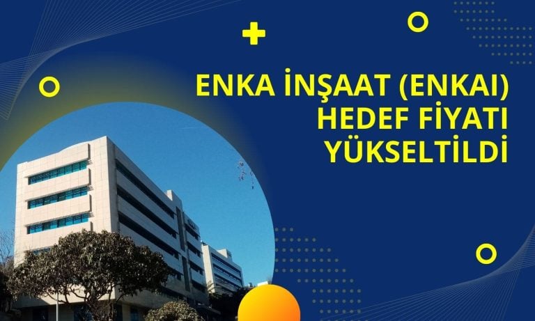 HSBC Enka İnşaat (ENKAI) Hedef Fiyatını Yükseltti