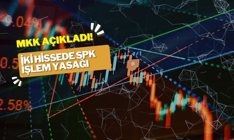 İki hissede SPK işlem yasağı! MKK duyurusunu yaptı