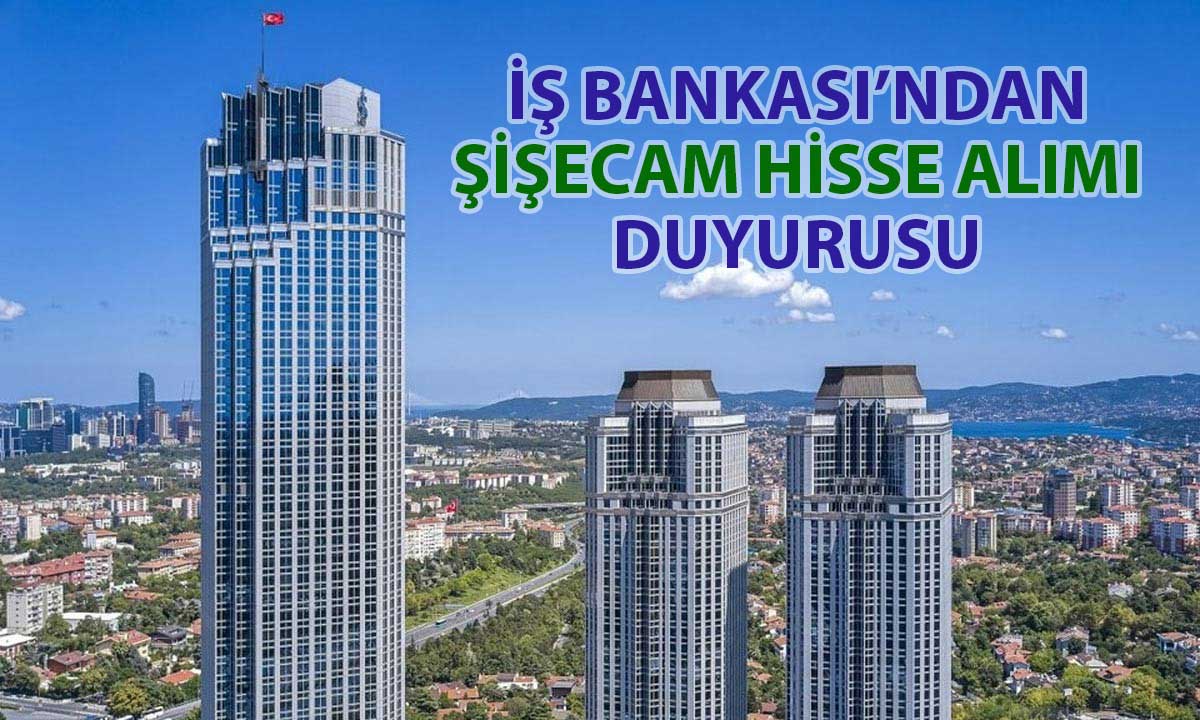 İş Bankası’ndan SISE alımı: Sermaye oranı yüzde 52’ye ulaştı