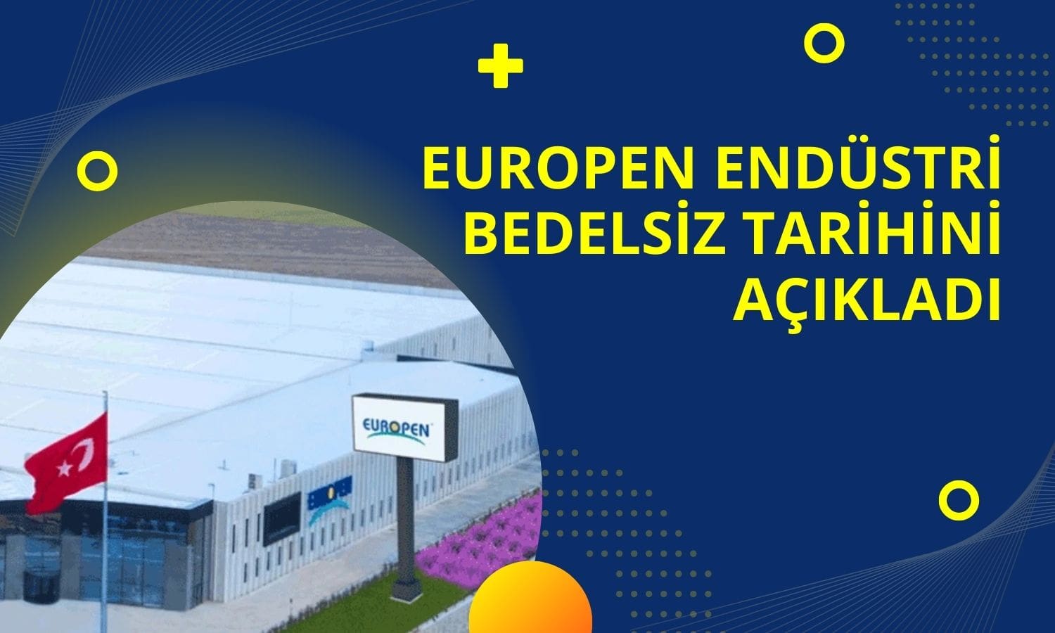 Lotlar Artacak! Europen Endüstri Bedelsiz Tarihini Açıkladı