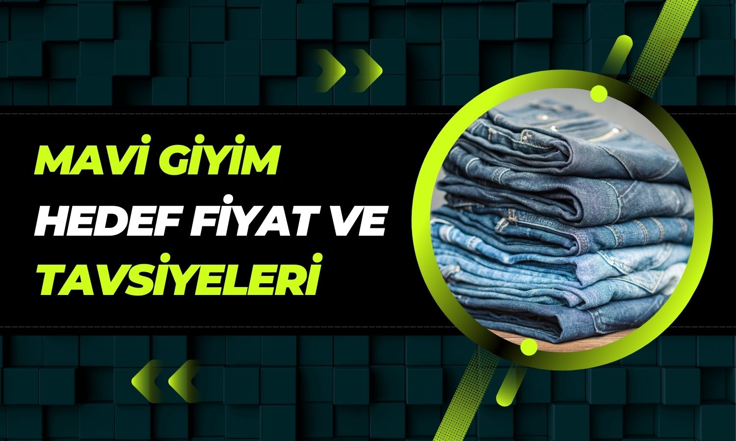 Mavi Giyim (MAVI) hedef fiyat ve tavsiyeleri açıklandı