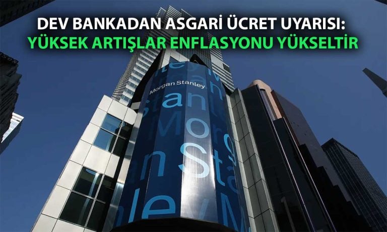 Morgan Stanley’den faiz indirimi ve asgari ücret mesajı