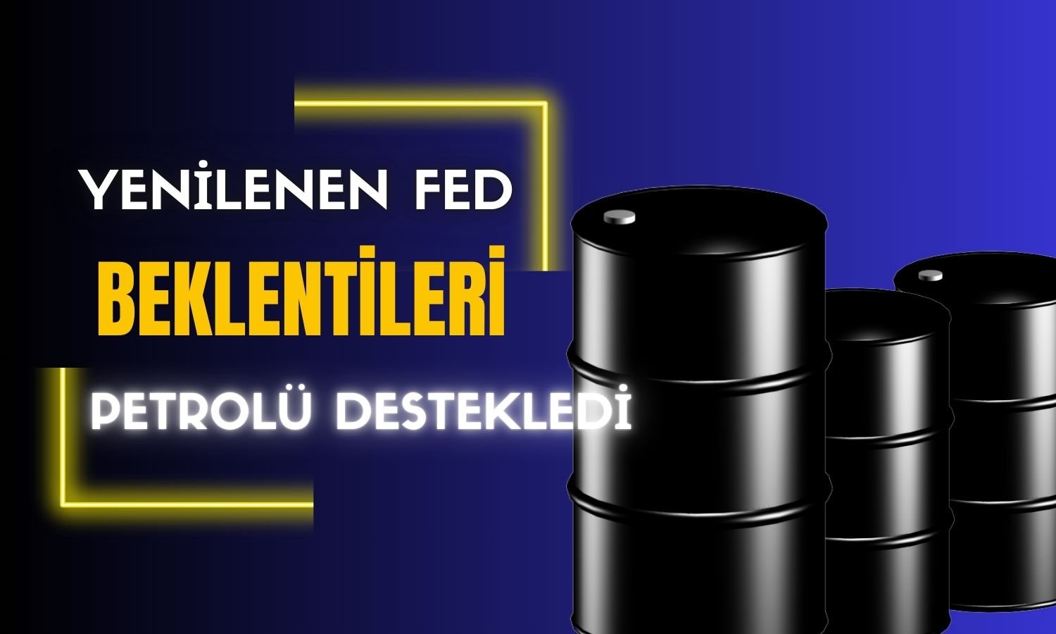 Petrolde FED etkisi: Üst üste ikinci seansta yükseliyor!