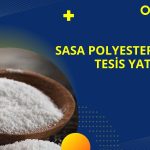 Sasa Polyester (SASA) yeni tesis yatırımını açıkladı