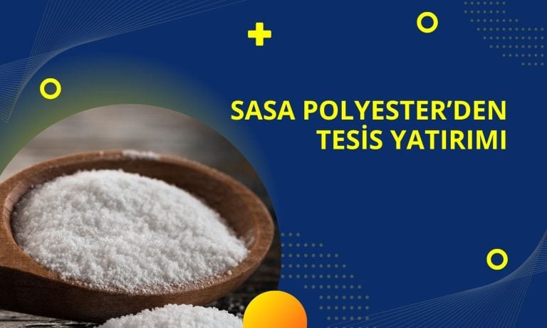 Sasa Polyester (SASA) yeni tesis yatırımını açıkladı