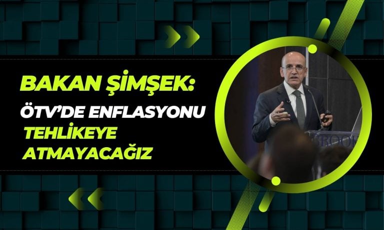 Şimşek: ÖTV’de enflasyonu tehlikeye atmayacağız