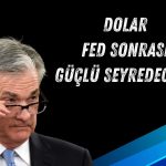 Temkinli FED duruşu doları Noel’e kadar güçlü tutacak!