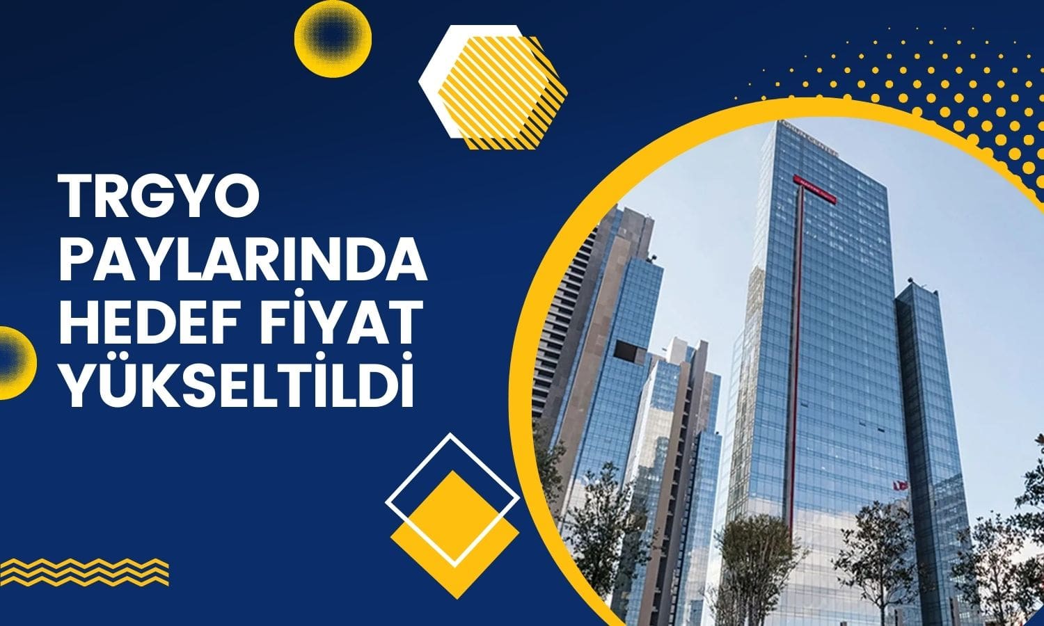 Torunlar GYO (TRGYO) Paylarında Hedef Fiyat Yükseltildi