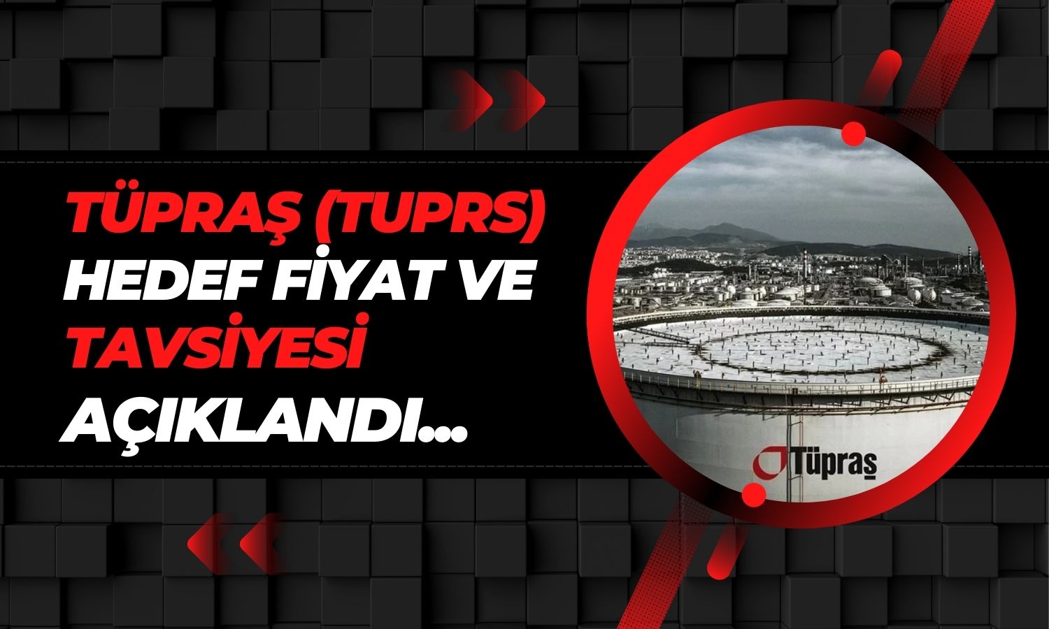 Tüpraş (TUPRS) Hedef Fiyat ve Tavsiyesi Açıklandı