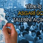 Türk-İş asgari ücret için istediği rakamı açıkladı!