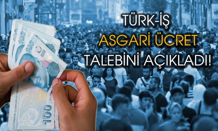 Türk-İş asgari ücret için istediği rakamı açıkladı!