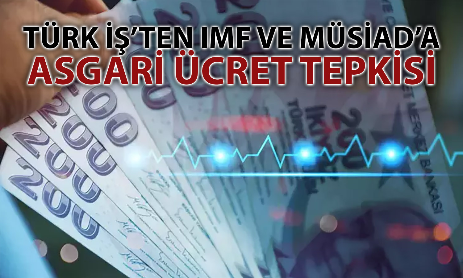 TÜRK-İŞ’ten asgari ücret çıkışı: Söylemler ülke gerçeğinden uzak