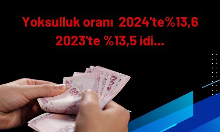 Türkiye’de yoksulluk oranı 2024’te sadece 0,1 puan arttı!