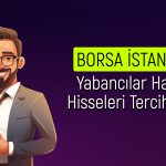 Yabancıların favori hisseleri: ASTOR listede yer aldı