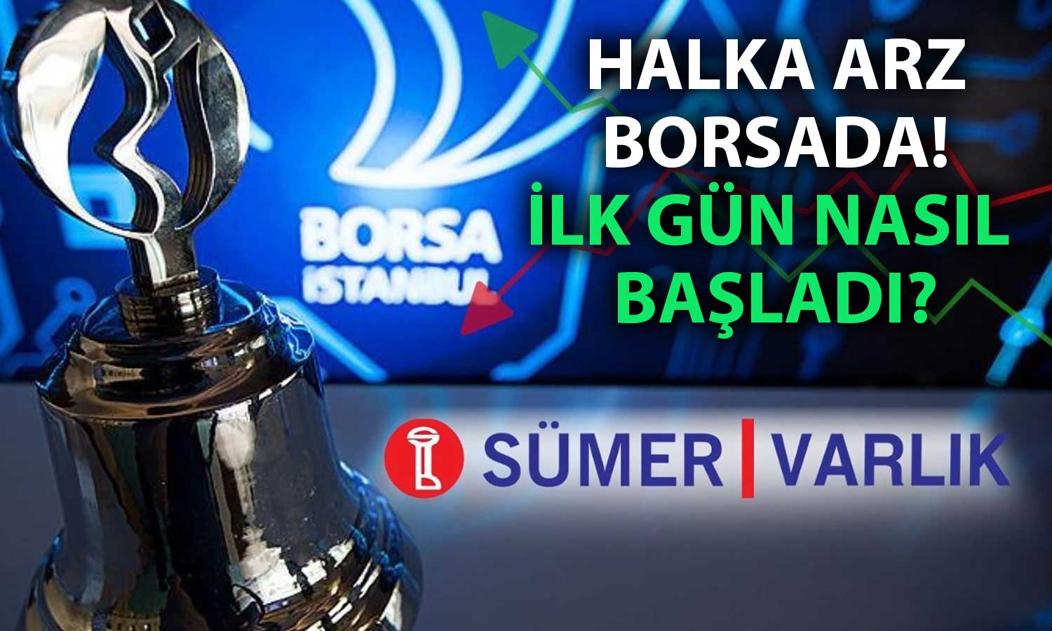 Yeni halka arz Sümer Varlık borsada işlem görmeye başladı